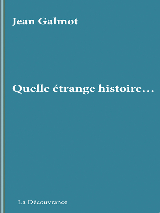 Title details for Quelle étrange histoire... by Jean Galmot - Available